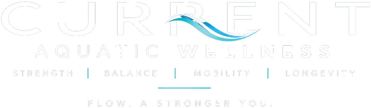 Current Aquatic Wellness: Strength, Balance, Mobility, Longevity. Flow. A stronger you.